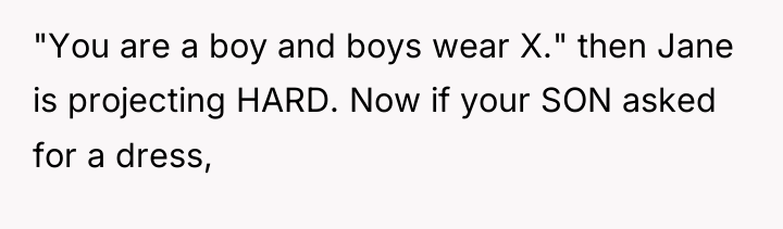 "You are a boy and boys wear X." then Jane...