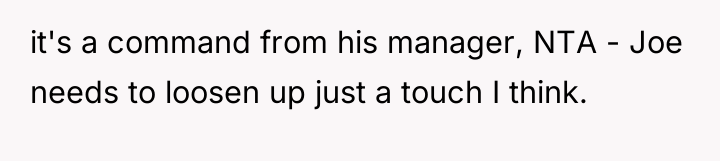 it's a command from his manager, NTA - Joe needs...