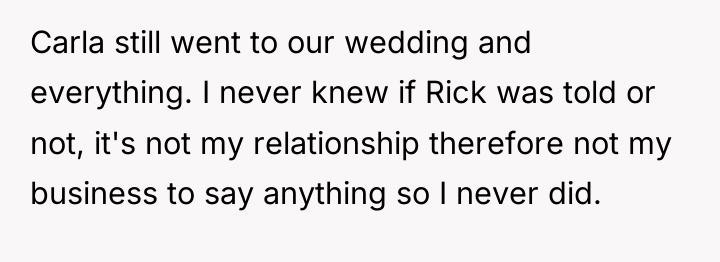 Carla still went to our wedding and everything. I never...