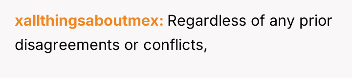 xallthingsaboutmex Regardless of any prior disagreements or conflicts,
