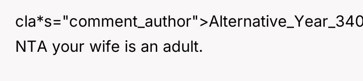 cla*s="comment_author">Alternative_Year_340: NTA your wife is an adult.