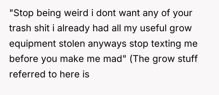 "Stop being weird i dont want any of your trash...