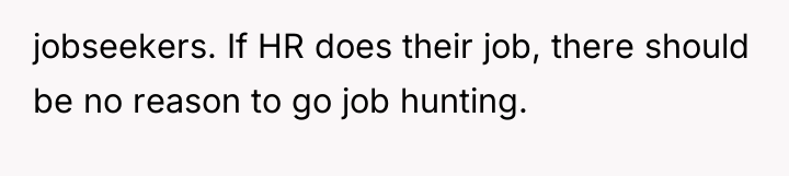 jobseekers. If HR does their job, there should be no...