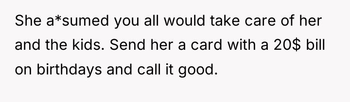She a*sumed you all would take care of her and...