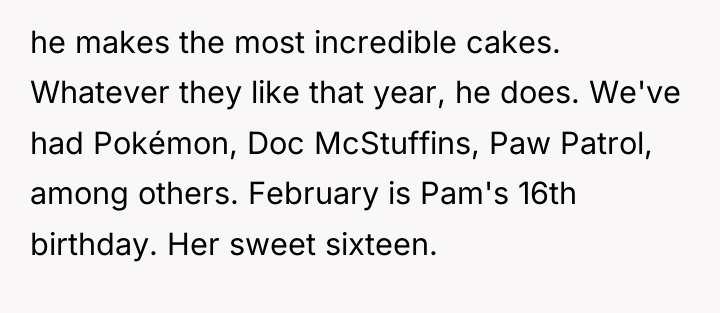 he makes the most incredible cakes. Whatever they like that...