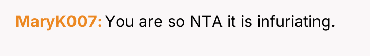 MaryK007 You are so NTA it is infuriating.