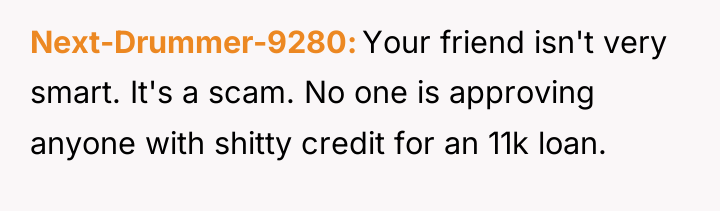 Next-Drummer-9280 Your friend isn't very smart. It's a scam. No...