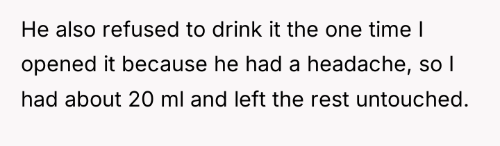 He also refused to drink it the one time I...