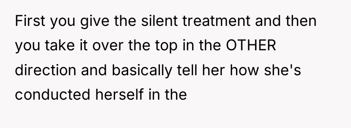 First you give the silent treatment and then you take...