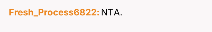 Fresh_Process6822 NTA.