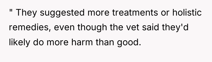 " They suggested more treatments or holistic remedies, even though...