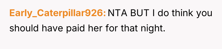 Early_Caterpillar926 NTA BUT I do think you should have paid...