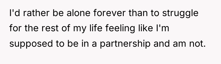 I'd rather be alone forever than to struggle for the...