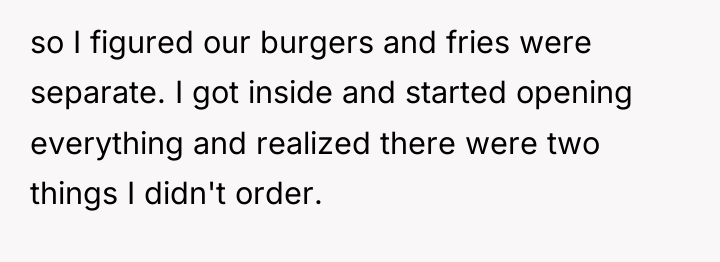 so I figured our burgers and fries were separate. I...