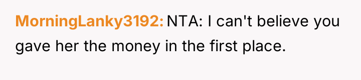 MorningLanky3192 NTA: I can't believe you gave her the money...