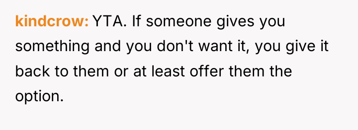 kindcrow YTA. If someone gives you something and you don't...