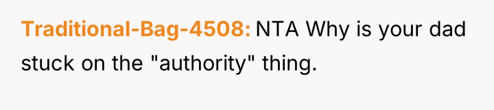 Traditional-Bag-4508 NTA Why is your dad stuck on the "authority"...