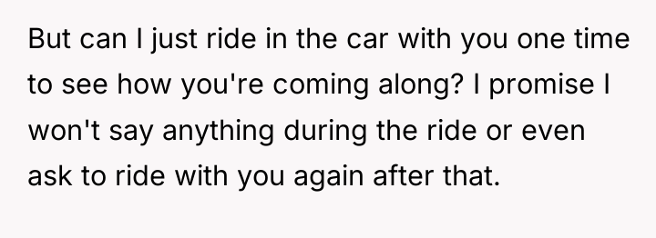 But can I just ride in the car with you...