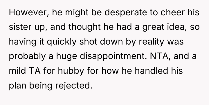 However, he might be desperate to cheer his sister up,...