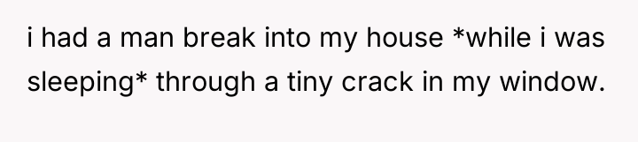 i had a man break into my house *while i...
