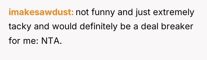imakesawdust not funny and just extremely tacky and would definitely...