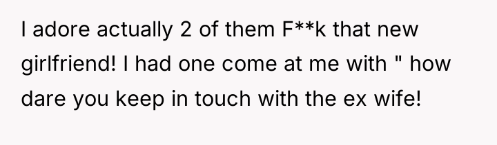 I adore actually 2 of them F**k that new girlfriend!...