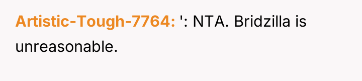 Artistic-Tough-7764 ': NTA. Bridzilla is unreasonable.