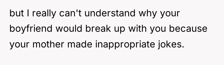 but I really can't understand why your boyfriend would break...