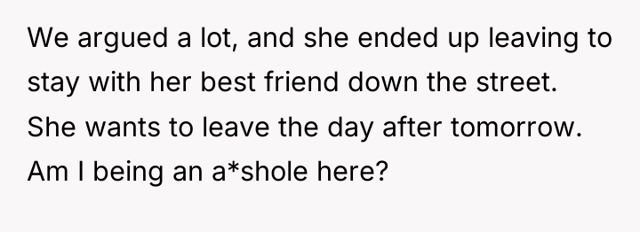 We argued a lot, and she ended up leaving to...