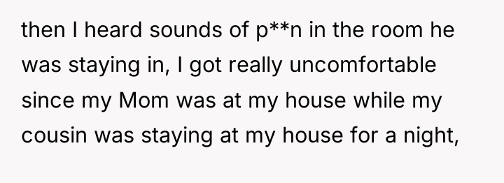 then I heard sounds of p**n in the room he...