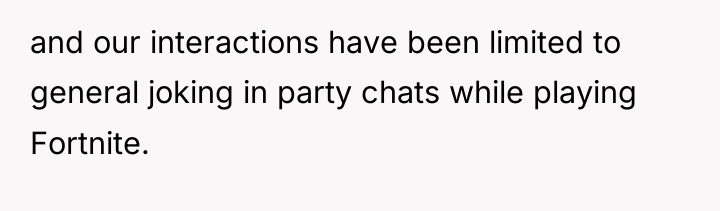 and our interactions have been limited to general joking in...