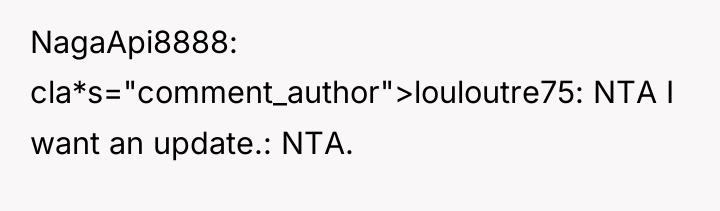 NagaApi8888 cla*s="comment_author">louloutre75: NTA I want an update.: NTA.