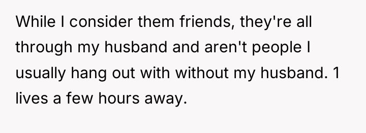 While I consider them friends, they're all through my husband...
