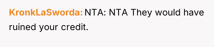 KronkLaSworda NTA: NTA They would have ruined your credit.