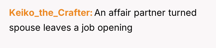 Keiko_the_Crafter An affair partner turned spouse leaves a job opening