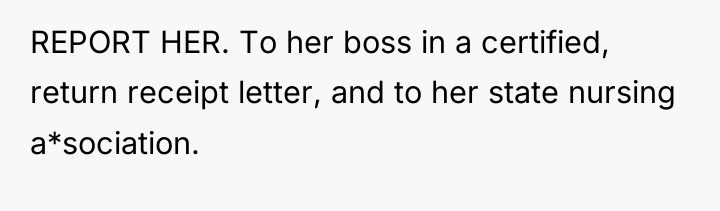REPORT HER. To her boss in a certified, return receipt...