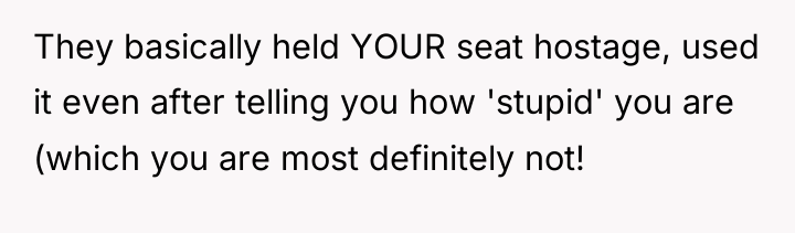 They basically held YOUR seat hostage, used it even after...