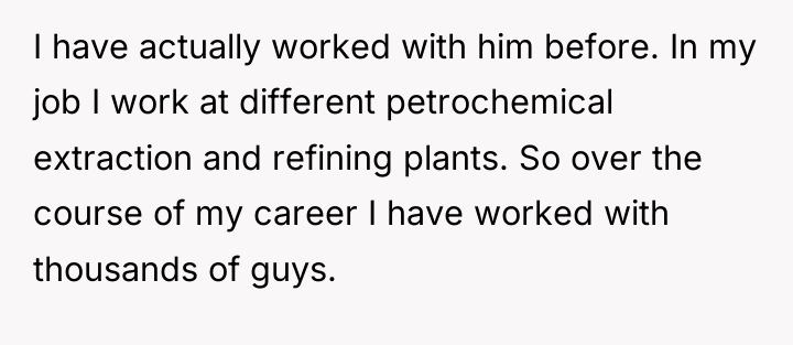 I have actually worked with him before. In my job...