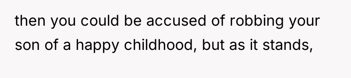 then you could be accused of robbing your son of...