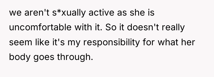 we aren't s*xually active as she is uncomfortable with it....