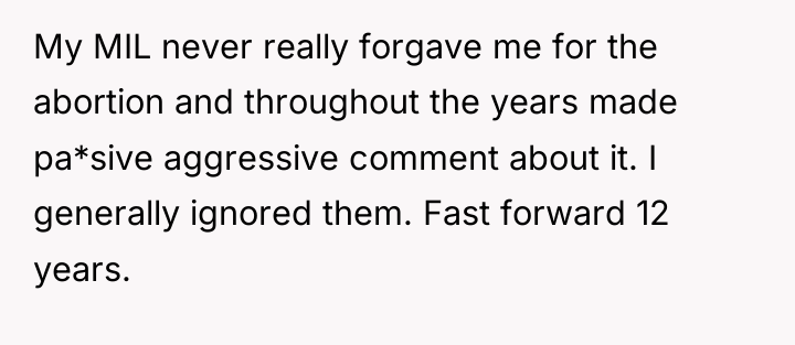 My MIL never really forgave me for the abortion and...