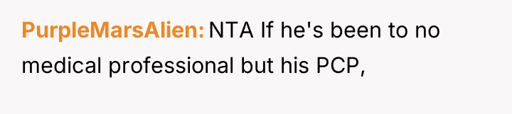 PurpleMarsAlien NTA If he's been to no medical professional but...