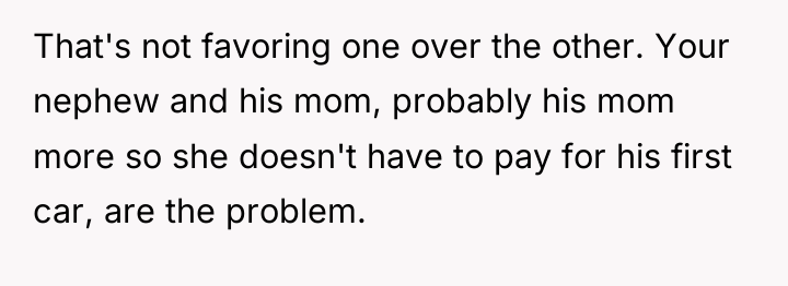 That's not favoring one over the other. Your nephew and...