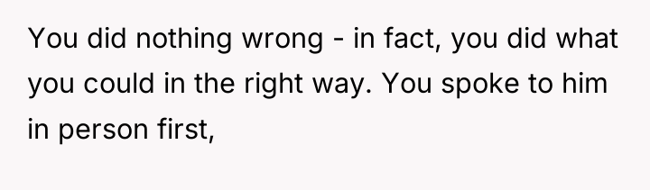 You did nothing wrong - in fact, you did what...