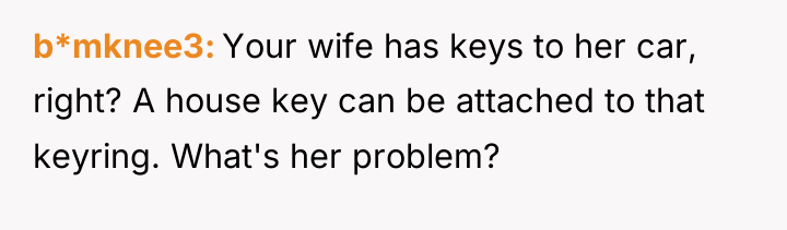 b*mknee3 Your wife has keys to her car, right? A...