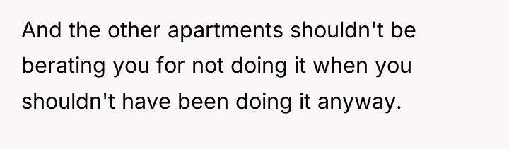 And the other apartments shouldn't be berating you for not...