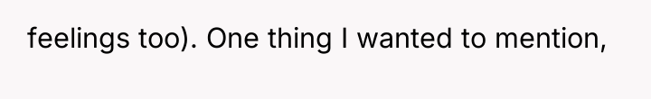 feelings too). One thing I wanted to mention,