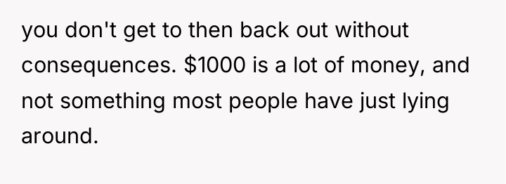 you don't get to then back out without consequences. $1000...