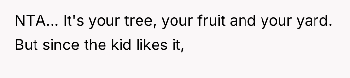 NTA... It's your tree, your fruit and your yard. But...