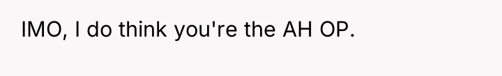 IMO, I do think you're the AH OP.